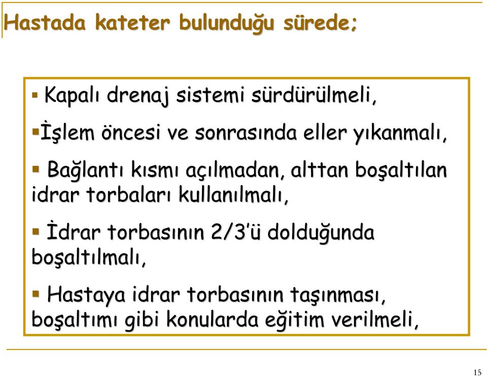 lan idrar torbaları kullanılmal lmalı, İdrar torbasının n 2/3 ü dolduğunda unda boşalt