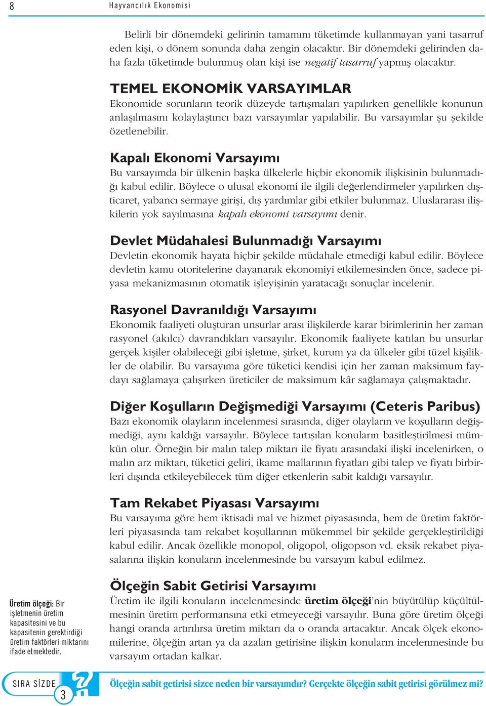 TEMEL EKONOM K VARSAYIMLAR Ekonomide sorunlar n teorik düzeyde tart flmalar yap l rken genellikle konunun anlafl lmas n kolaylaflt r c baz varsay mlar yap labilir.