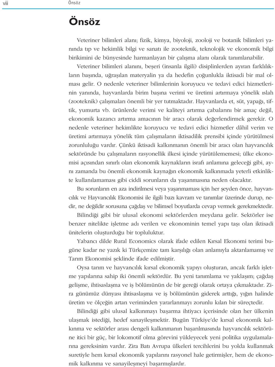 Veteriner bilimleri alan n, befleri (insanla ilgili) disiplinlerden ay ran farkl l klar n bafl nda, u rafl lan materyalin ya da hedefin ço unlukla iktisadi bir mal olmas gelir.