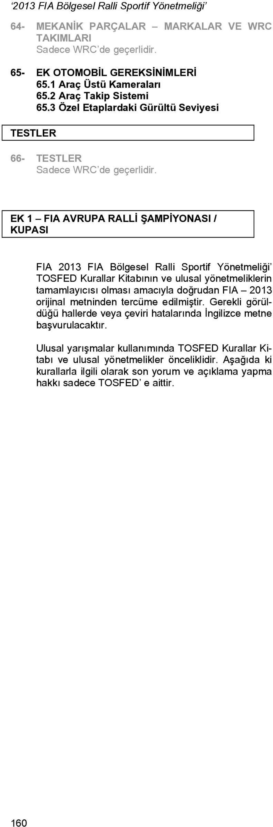 ve ulusal yönetmeliklerin tamamlayıcısı olması amacıyla doğrudan FIA 2013 orijinal metninden tercüme edilmiştir.