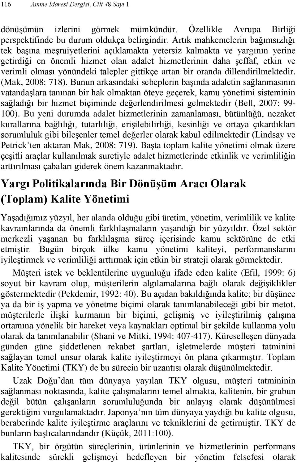 yönündeki talepler gittikçe artan bir oranda dillendirilmektedir. (Mak, 2008: 718).