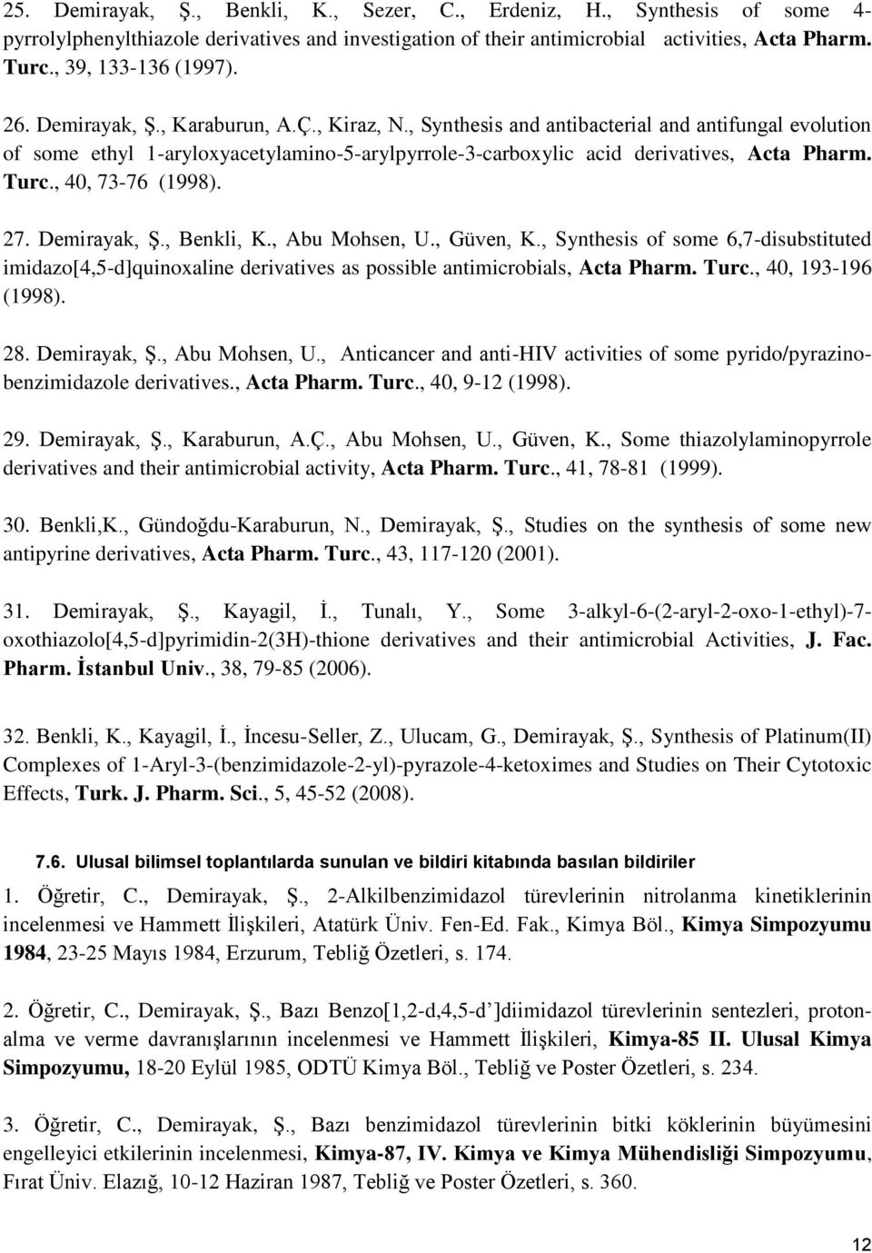 , Synthesis and antibacterial and antifungal evolution of some ethyl 1-aryloxyacetylamino-5-arylpyrrole-3-carboxylic acid derivatives, Acta Pharm. Turc., 40, 73-76 (1998). 27. Demirayak, Ş.