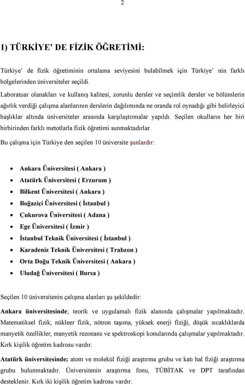 başlıklar altında üniversiteler arasında karşılaştırmalar yapıldı. Seçilen okulların her biri birbirinden farklı metotlarla fizik öğretimi sunmaktadırlar.