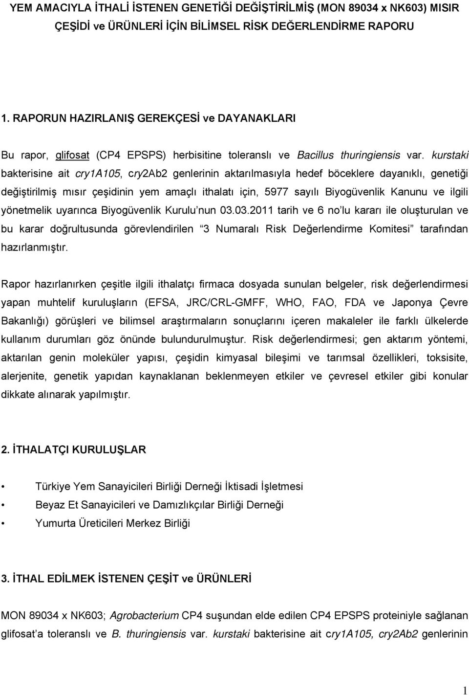 kurstaki bakterisine ait cry1a105, cry2ab2 genlerinin aktarılmasıyla hedef böceklere dayanıklı, genetiği değiştirilmiş mısır çeşidinin yem amaçlı ithalatı için, 5977 sayılı Biyogüvenlik Kanunu ve