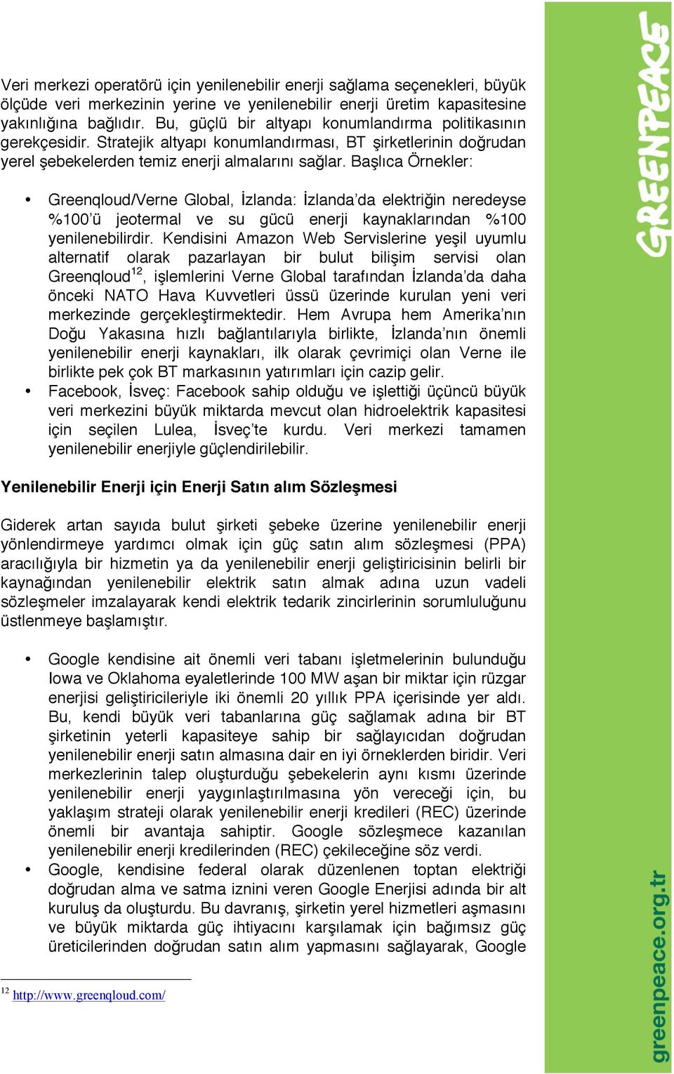 Başlıca Örnekler: Greenqloud/Verne Global, İzlanda: İzlanda da elektriğin neredeyse %100 ü jeotermal ve su gücü enerji kaynaklarından %100 yenilenebilirdir.