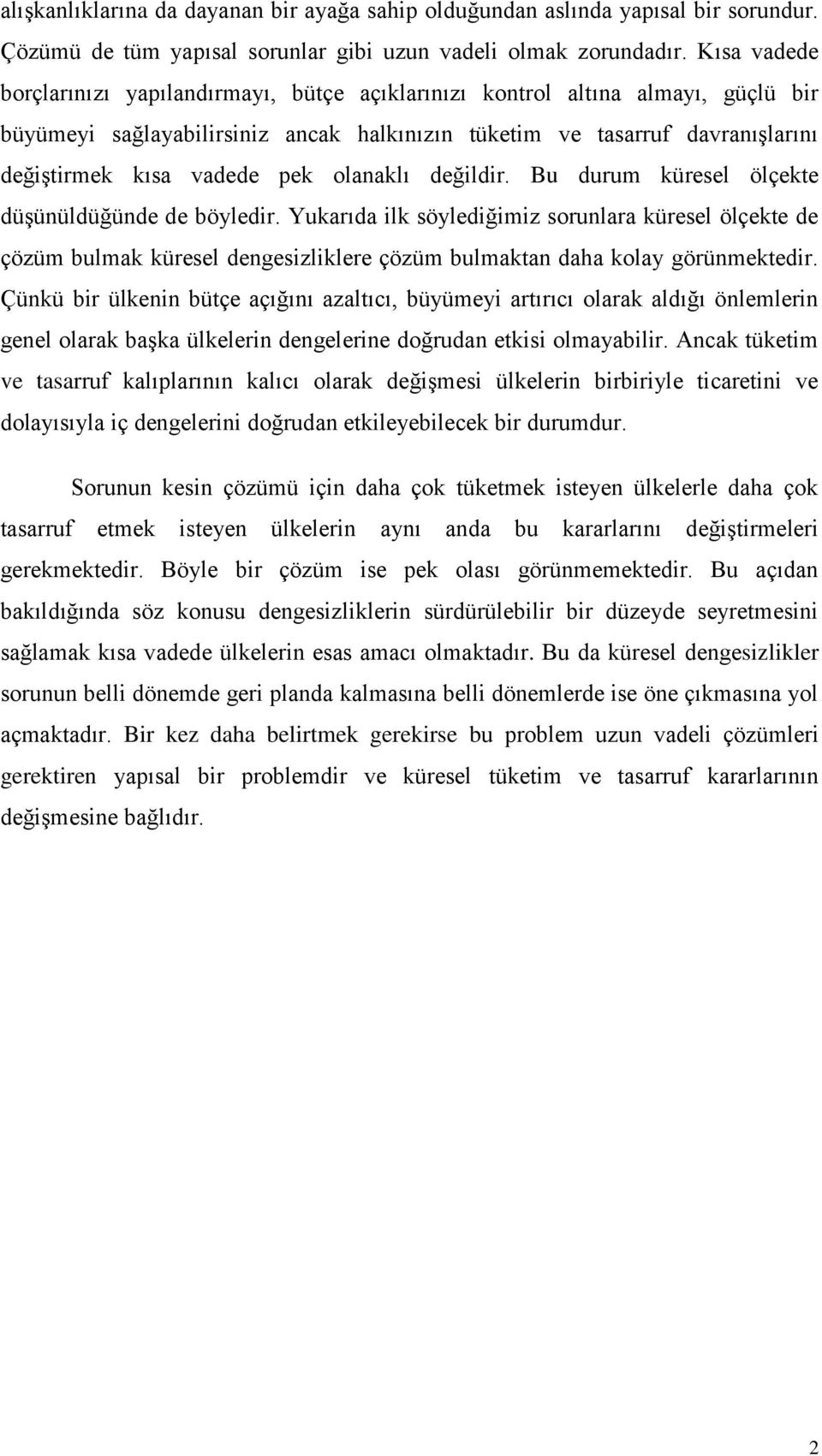 olanaklı değildir. Bu durum küresel ölçekte düşünüldüğünde de böyledir.