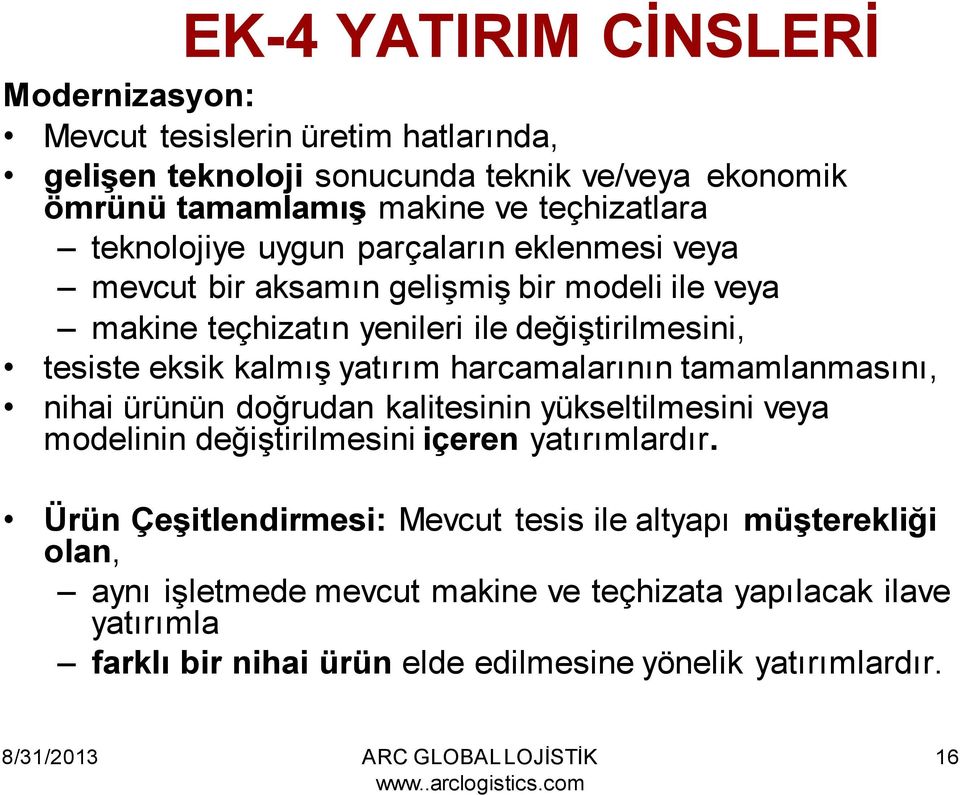 yatırım harcamalarının tamamlanmasını, nihai ürünün doğrudan kalitesinin yükseltilmesini veya modelinin değiştirilmesini içeren yatırımlardır.