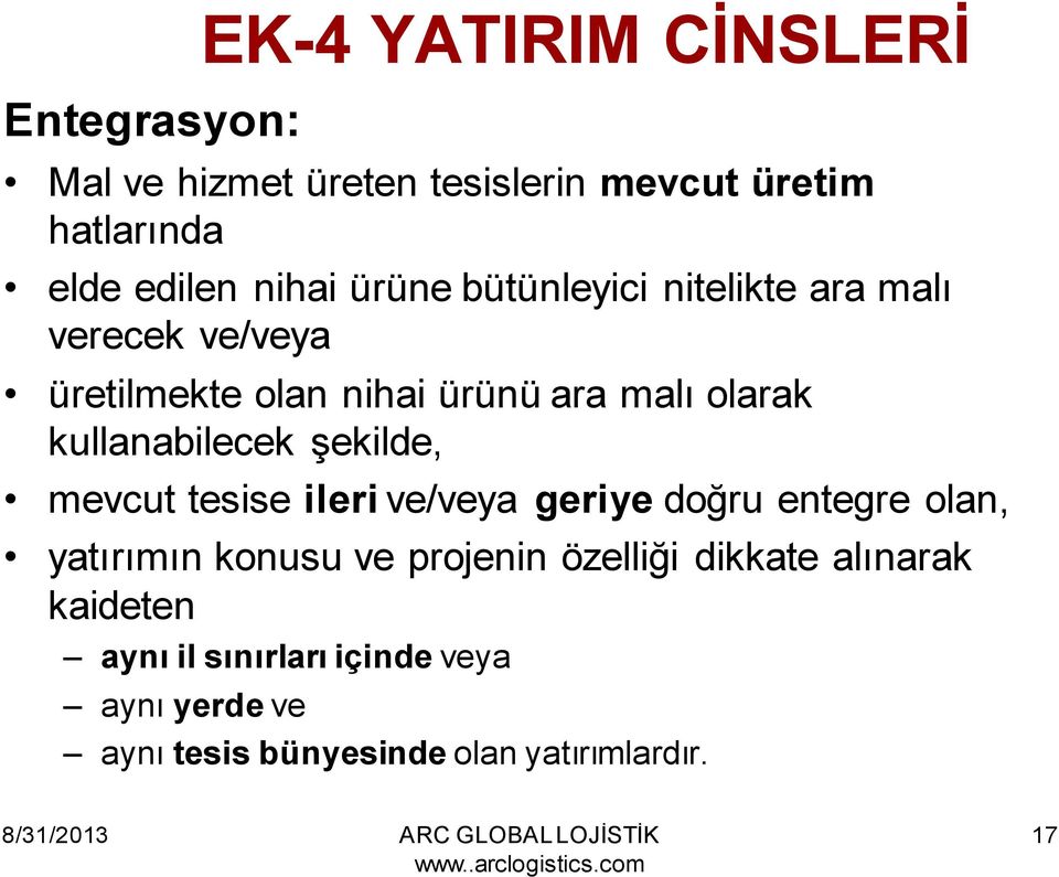 kullanabilecek şekilde, mevcut tesise ileri ve/veya geriye doğru entegre olan, yatırımın konusu ve projenin