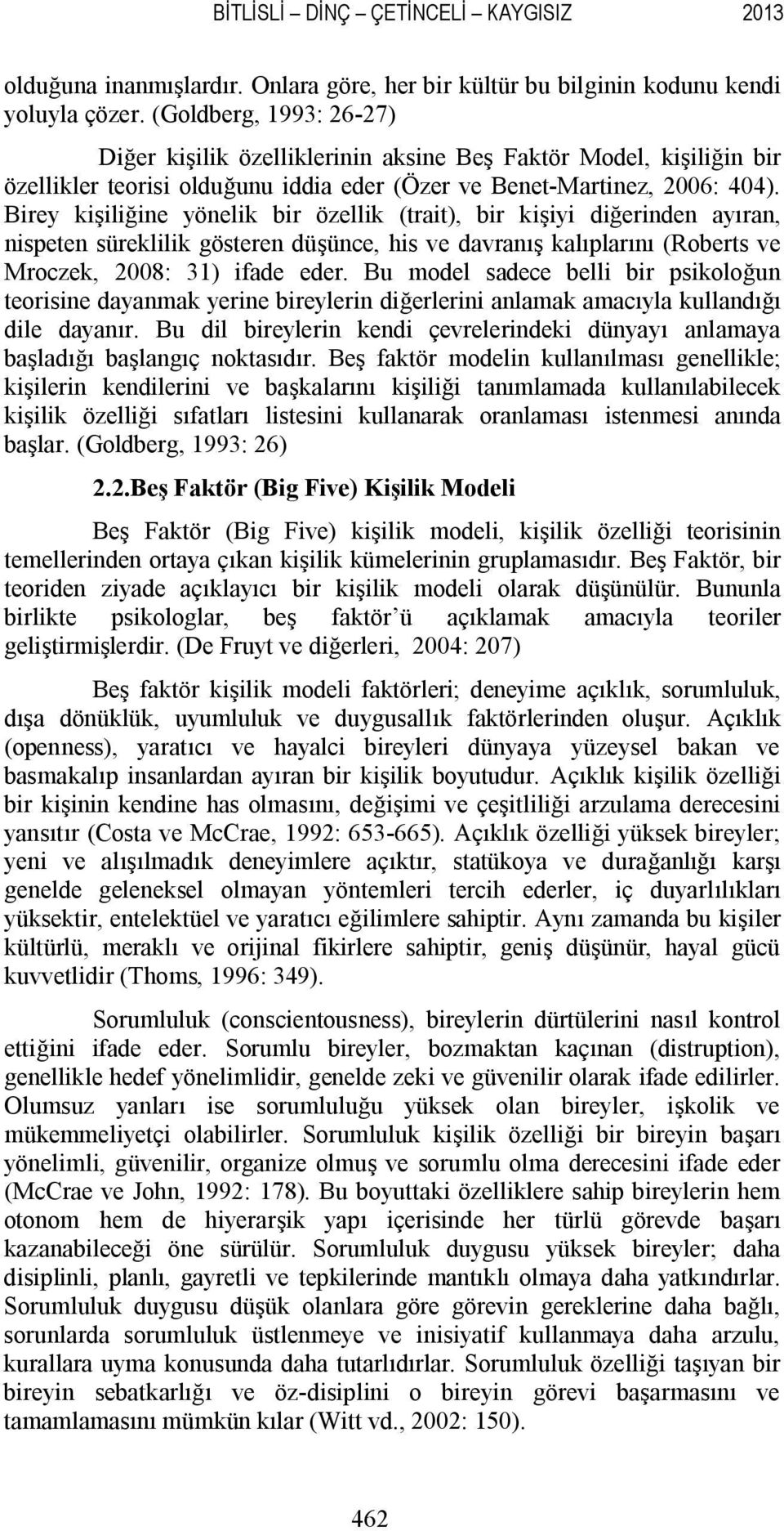 Birey kişiliğine yönelik bir özellik (trait), bir kişiyi diğerinden ayıran, nispeten süreklilik gösteren düşünce, his ve davranış kalıplarını (Roberts ve Mroczek, 2008: 31) ifade eder.