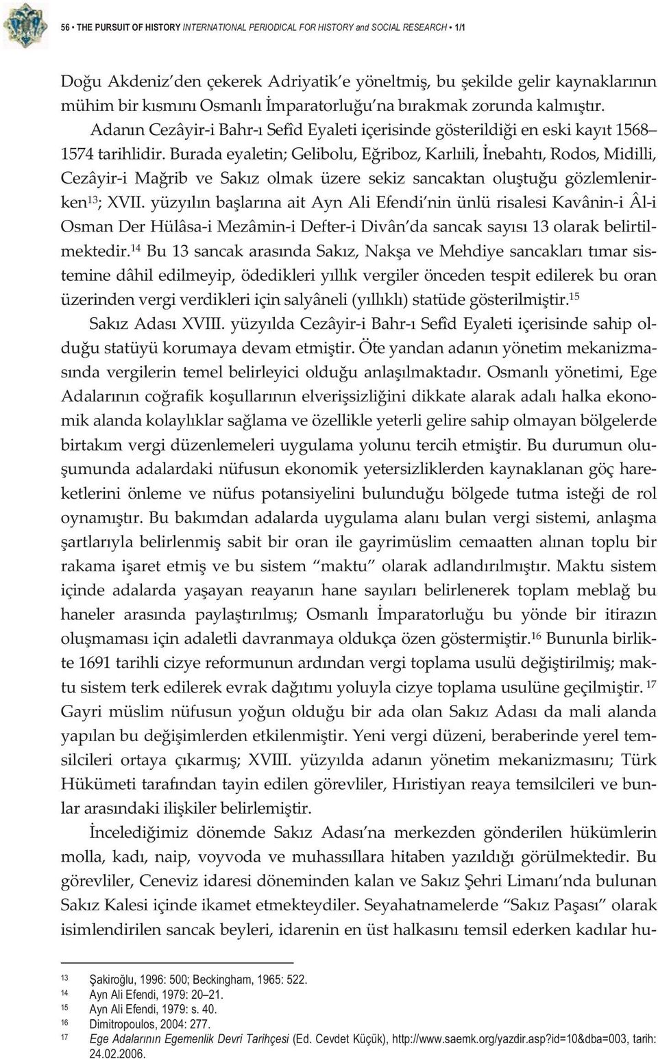 Buradaeyaletin;Gelibolu,Eriboz,Karlili,nebaht,Rodos,Midilli, Cezâyiri Marib ve Sakz olmak üzere sekiz sancaktan olutuu gözlemlenir ken 13 ;XVII.