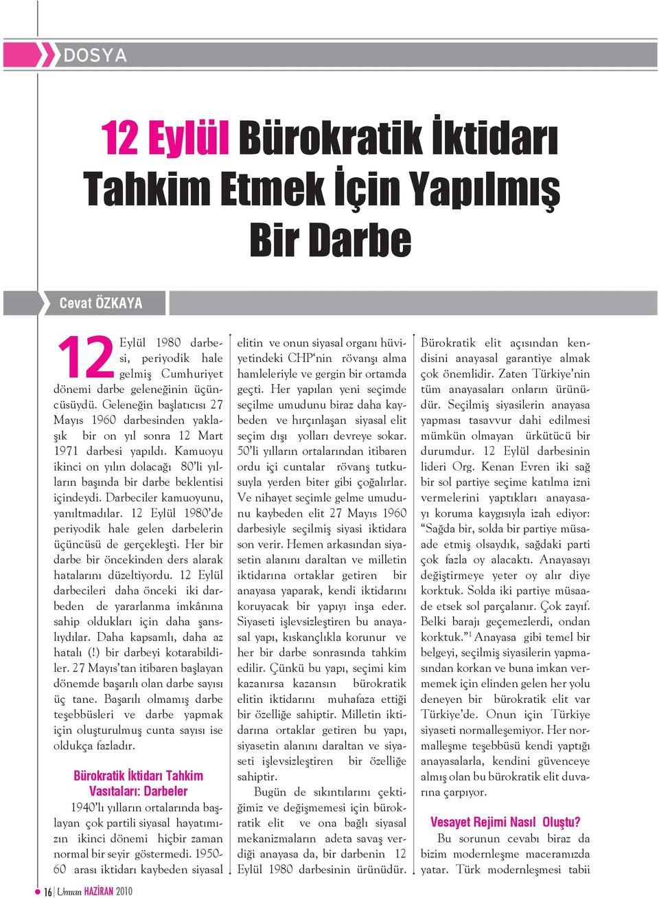 Darbeciler kamuoyunu, yanıltmadılar. 12 Eylül 1980 de periyodik hale gelen darbelerin üçüncüsü de gerçekleşti. Her bir darbe bir öncekinden ders alarak hatalarını düzeltiyordu.