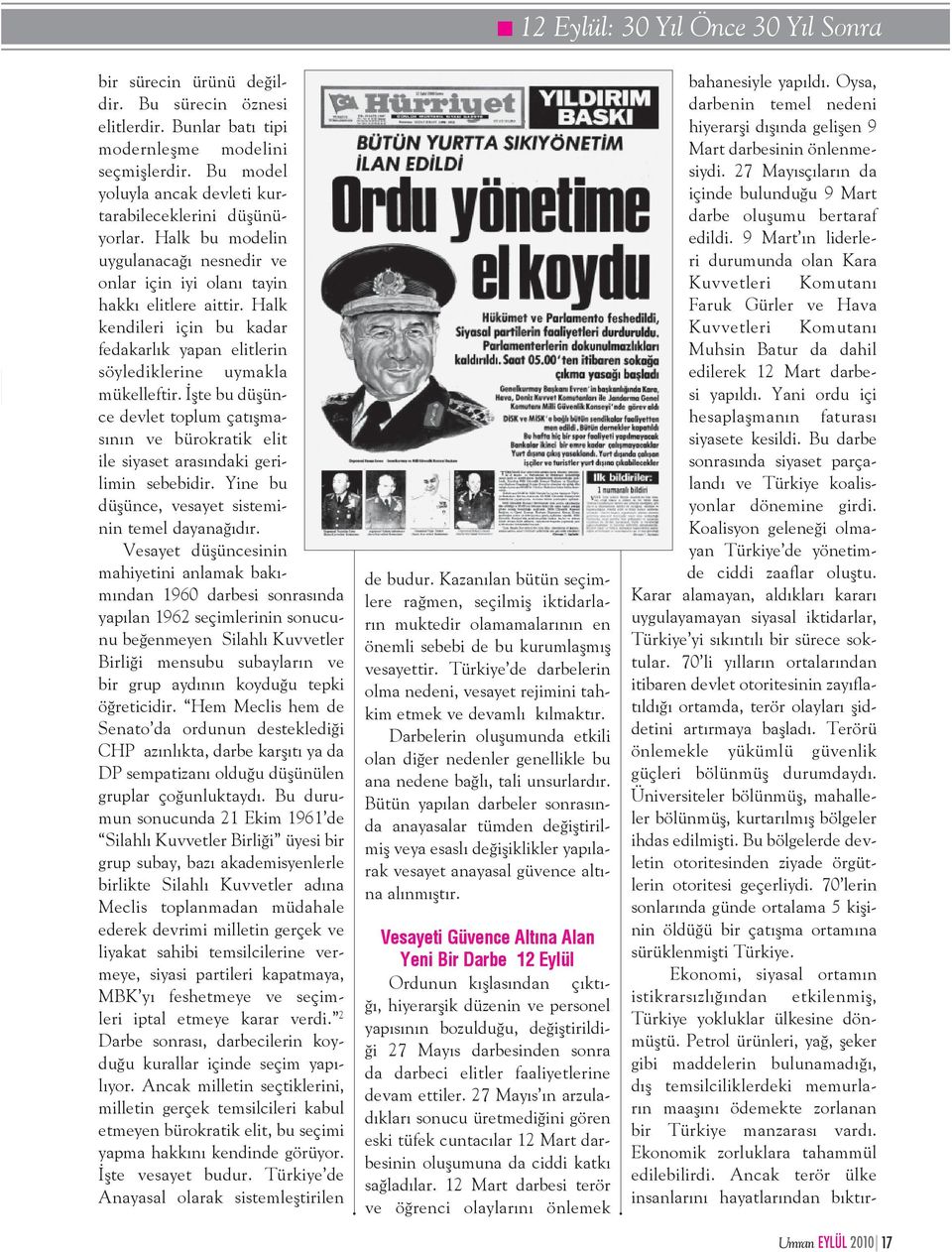 Halk kendileri için bu kadar fedakarlık yapan elitlerin söylediklerine uymakla mükelleftir. İşte bu düşünce devlet toplum çatışmasının ve bürokratik elit ile siyaset arasındaki gerilimin sebebidir.