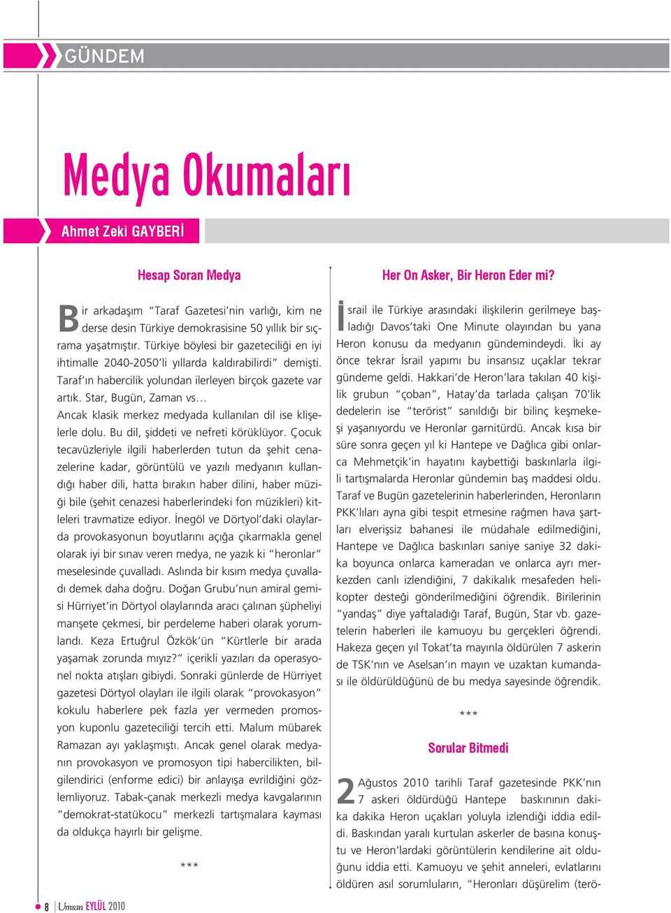 Star, Bugün, Zaman vs Ancak klasik merkez medyada kullanılan dil ise klişelerle dolu. Bu dil, şiddeti ve nefreti körüklüyor.