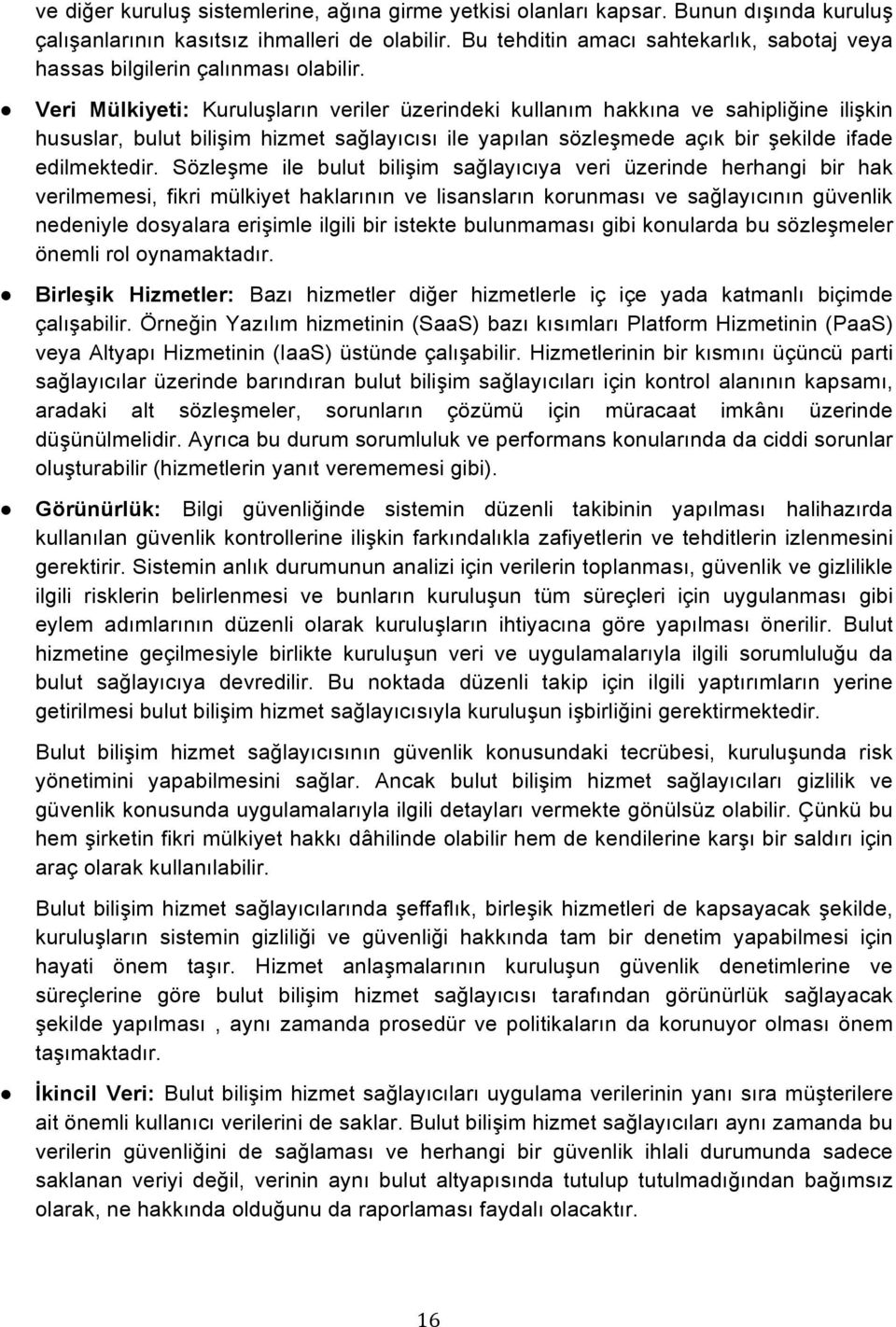 Veri Mülkiyeti: Kuruluşların veriler üzerindeki kullanım hakkına ve sahipliğine ilişkin hususlar, bulut bilişim hizmet sağlayıcısı ile yapılan sözleşmede açık bir şekilde ifade edilmektedir.