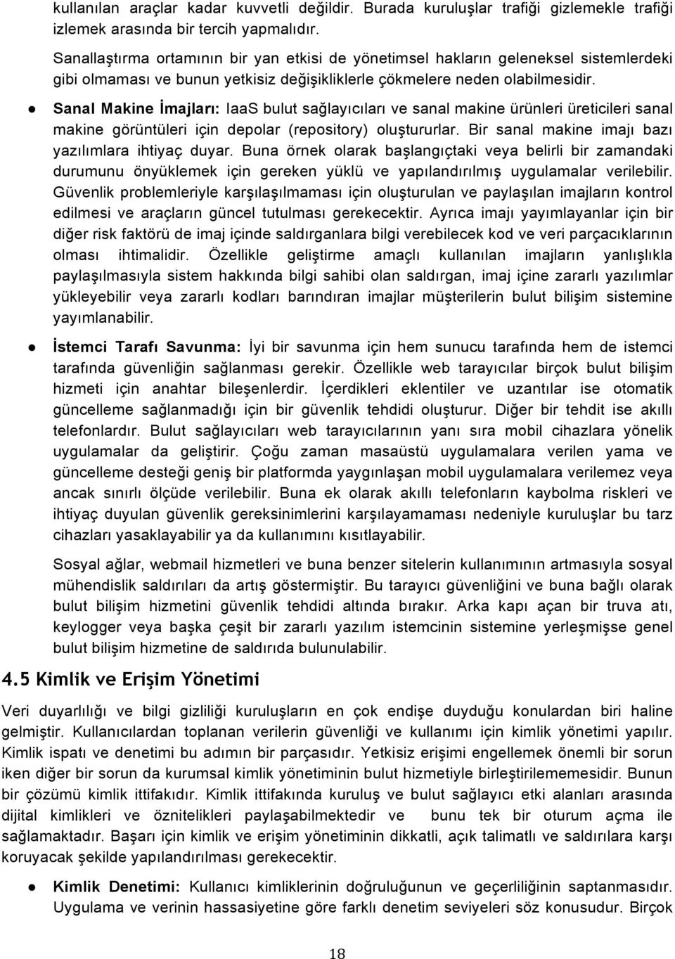 Sanal Makine İmajları: IaaS bulut sağlayıcıları ve sanal makine ürünleri üreticileri sanal makine görüntüleri için depolar (repository) oluştururlar.