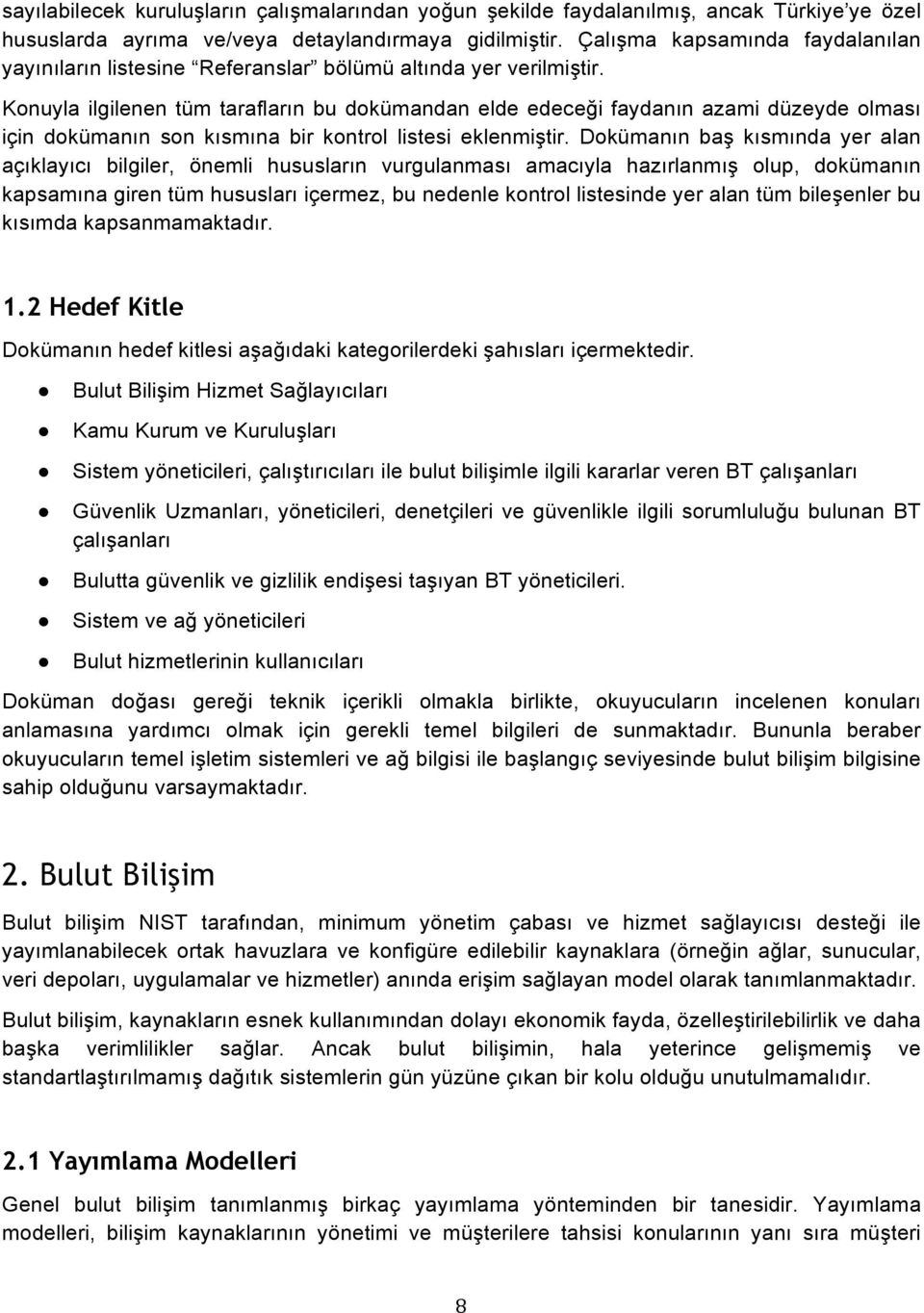 Konuyla ilgilenen tüm tarafların bu dokümandan elde edeceği faydanın azami düzeyde olması için dokümanın son kısmına bir kontrol listesi eklenmiştir.