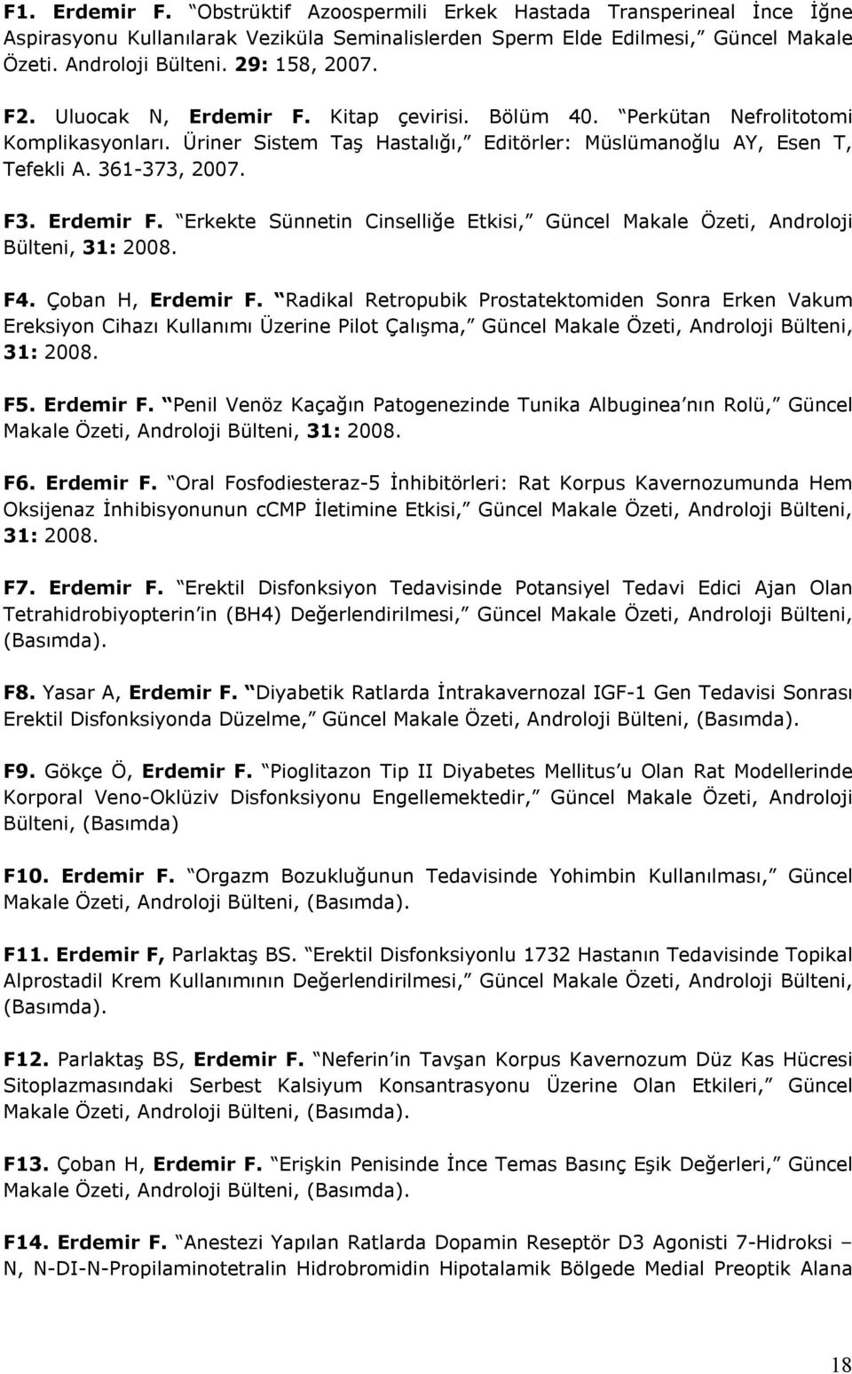 F3. Erdemir F. Erkekte Sünnetin Cinselliğe Etkisi, Güncel Makale Özeti, Androloji Bülteni, 31: 2008. F4. Çoban H, Erdemir F.