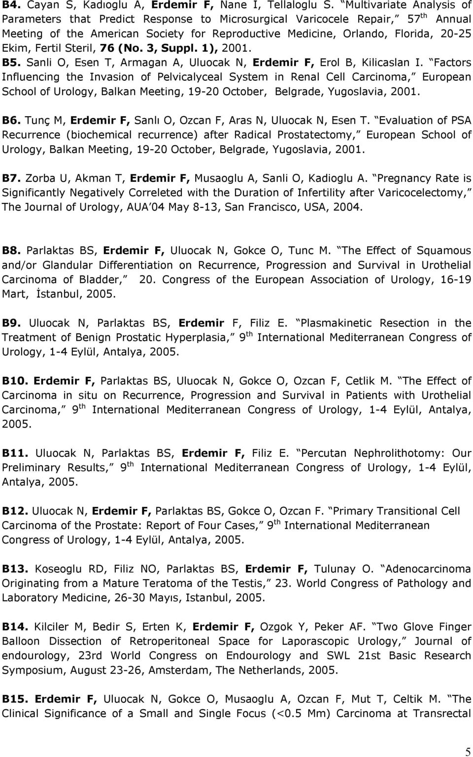Fertil Steril, 76 (No. 3, Suppl. 1), 2001. B5. Sanli O, Esen T, Armagan A, Uluocak N, Erdemir F, Erol B, Kilicaslan I.