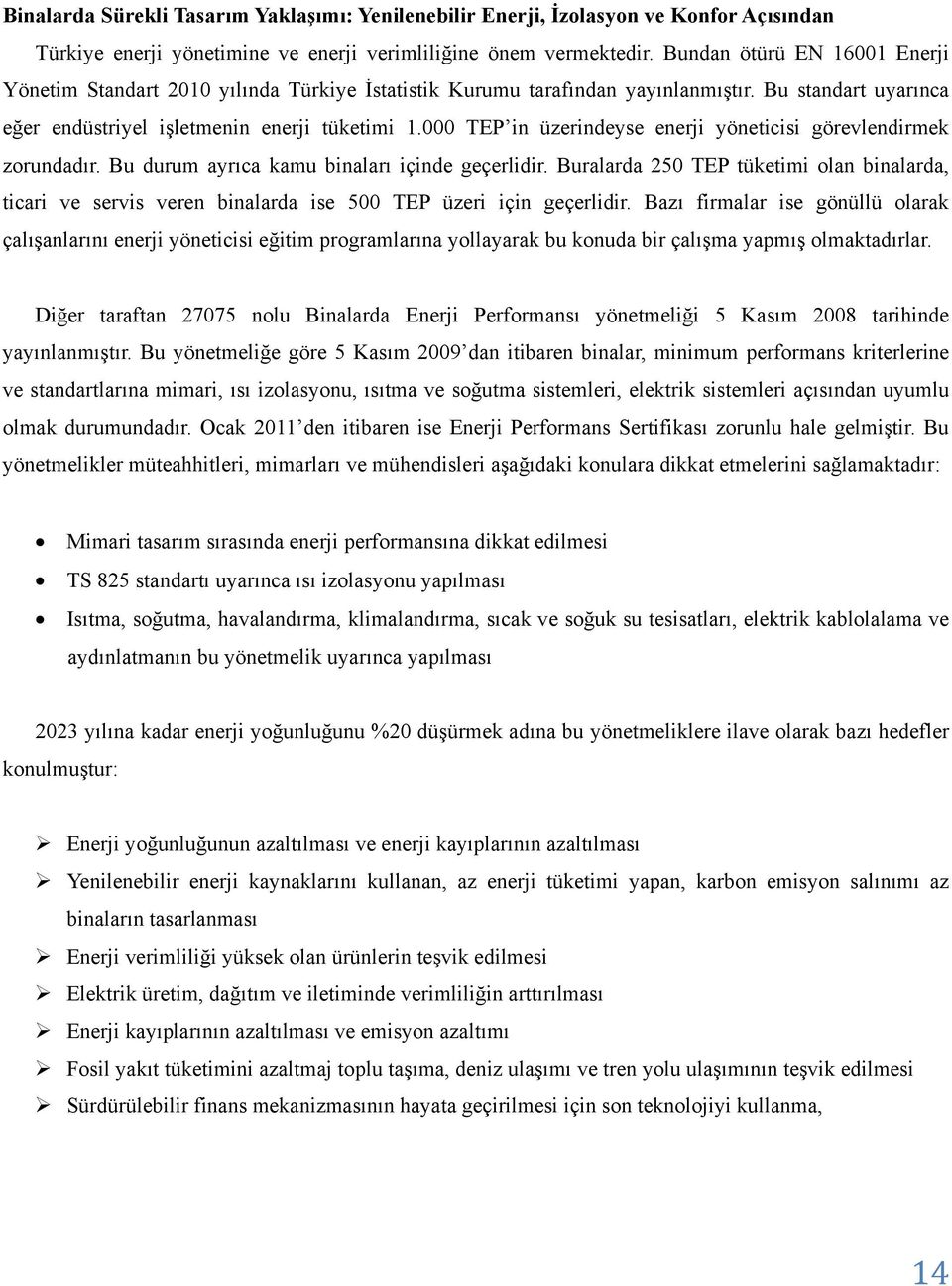 000 TEP in üzerindeyse enerji yöneticisi görevlendirmek zorundadır. Bu durum ayrıca kamu binaları içinde geçerlidir.