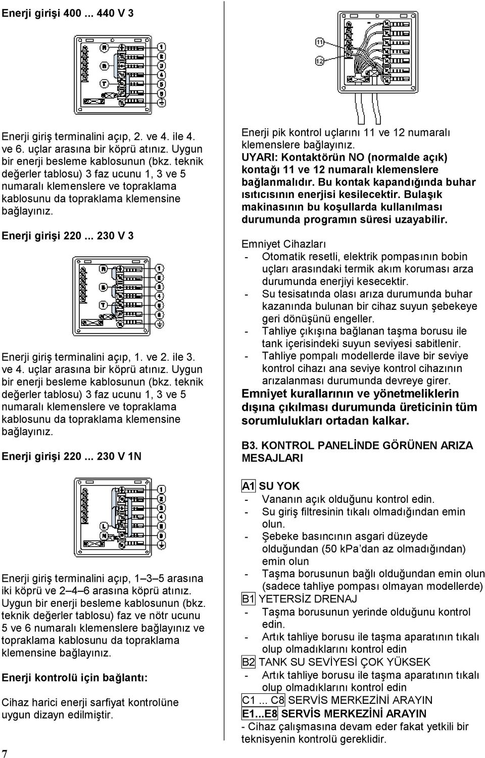 ile 3. ve 4. uçlar arasına bir köprü atınız. Uygun bir enerji besleme kablosunun (bkz.