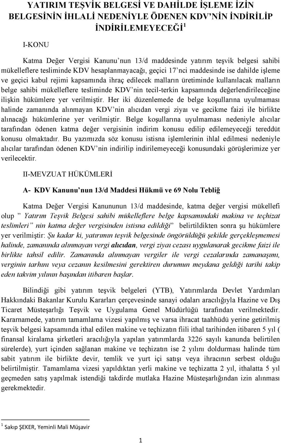 sahibi mükelleflere tesliminde KDV nin tecil-terkin kapsamında değerlendirileceğine ilişkin hükümlere yer verilmiştir.