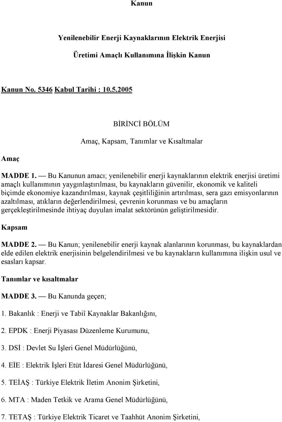 kaynak çeşitliliğinin artırılması, sera gazı emisyonlarının azaltılması, atıkların değerlendirilmesi, çevrenin korunması ve bu amaçların gerçekleştirilmesinde ihtiyaç duyulan imalat sektörünün