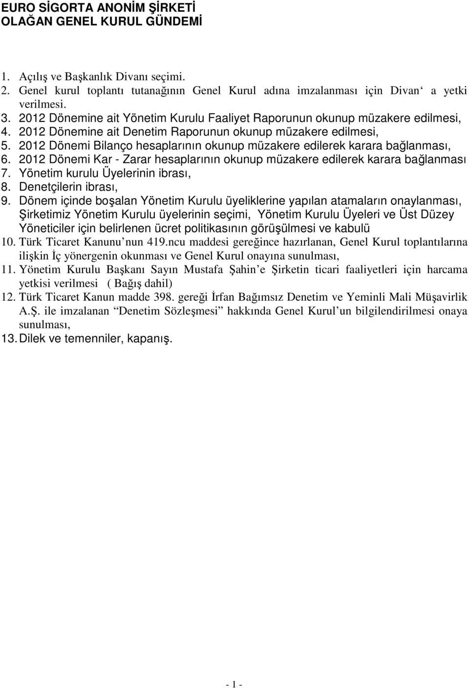 2012 Dönemi Bilanço hesaplarının okunup müzakere edilerek karara bağlanması, 6. 2012 Dönemi Kar - Zarar hesaplarının okunup müzakere edilerek karara bağlanması 7. Yönetim kurulu Üyelerinin ibrası, 8.