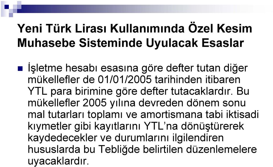 Bu mükellefler 2005 yılına devreden dönem sonu mal tutarları toplamı ve amortismana tabi iktisadi kıymetler gibi