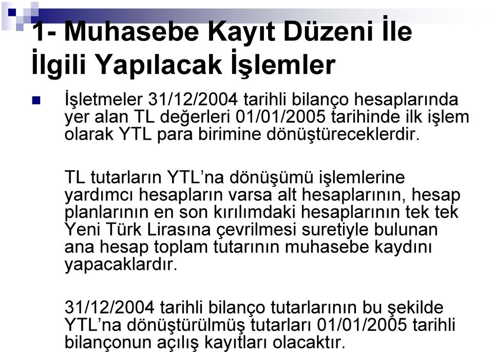 TL tutarların YTL na dönüşümü işlemlerine yardımcı hesapların varsa alt hesaplarının, hesap planlarının en son kırılımdaki hesaplarının tek tek Yeni