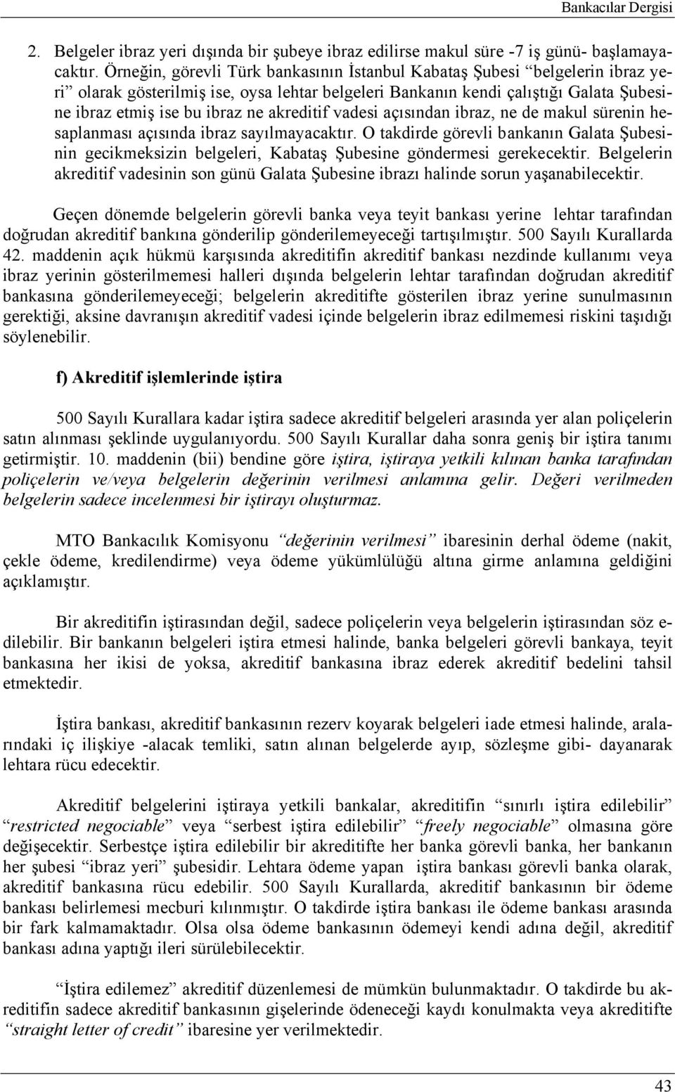 akreditif vadesi açısından ibraz, ne de makul sürenin hesaplanması açısında ibraz sayılmayacaktır.