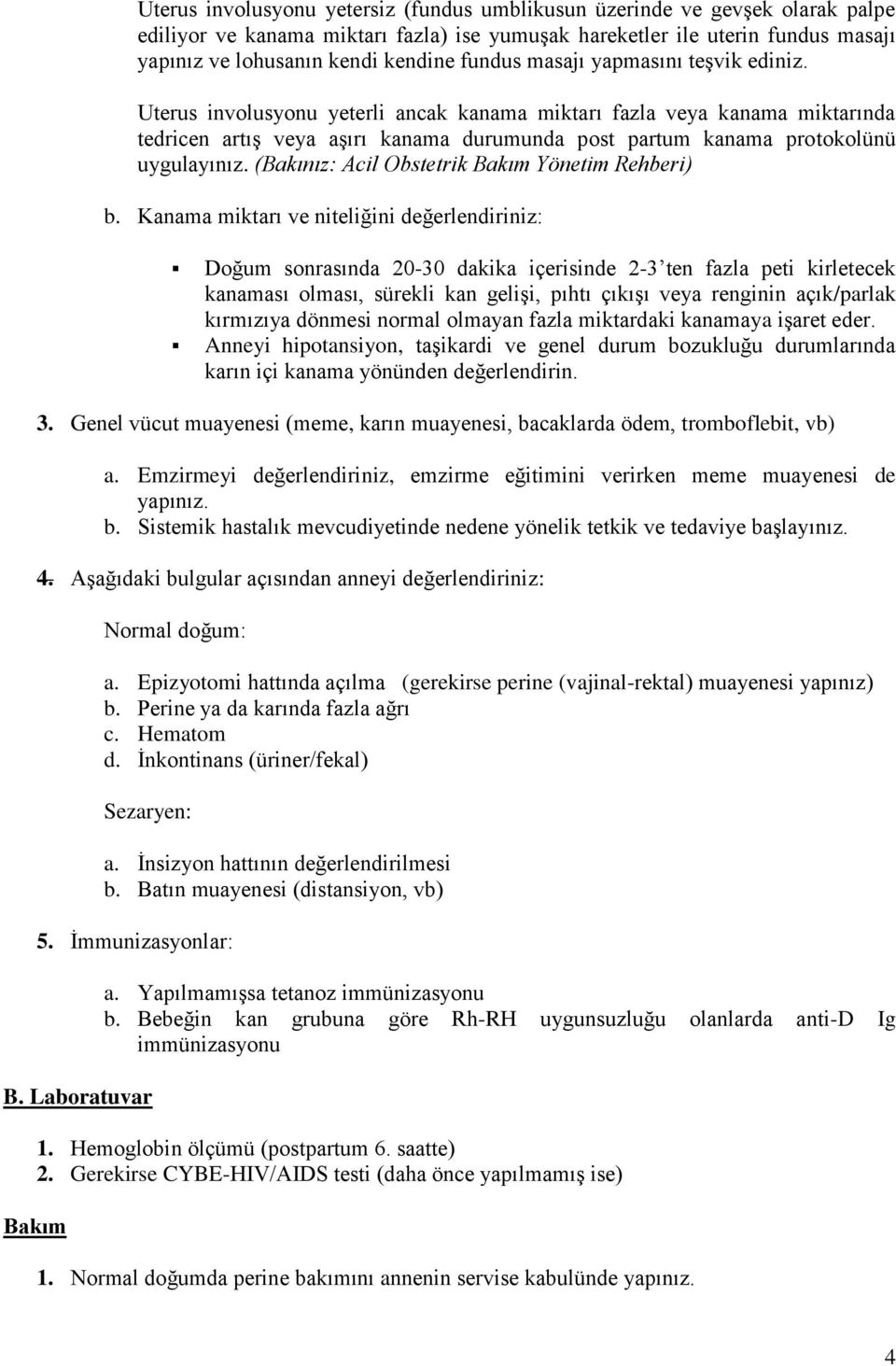 (Bakınız: Acil Obstetrik Bakım Yönetim Rehberi) b.