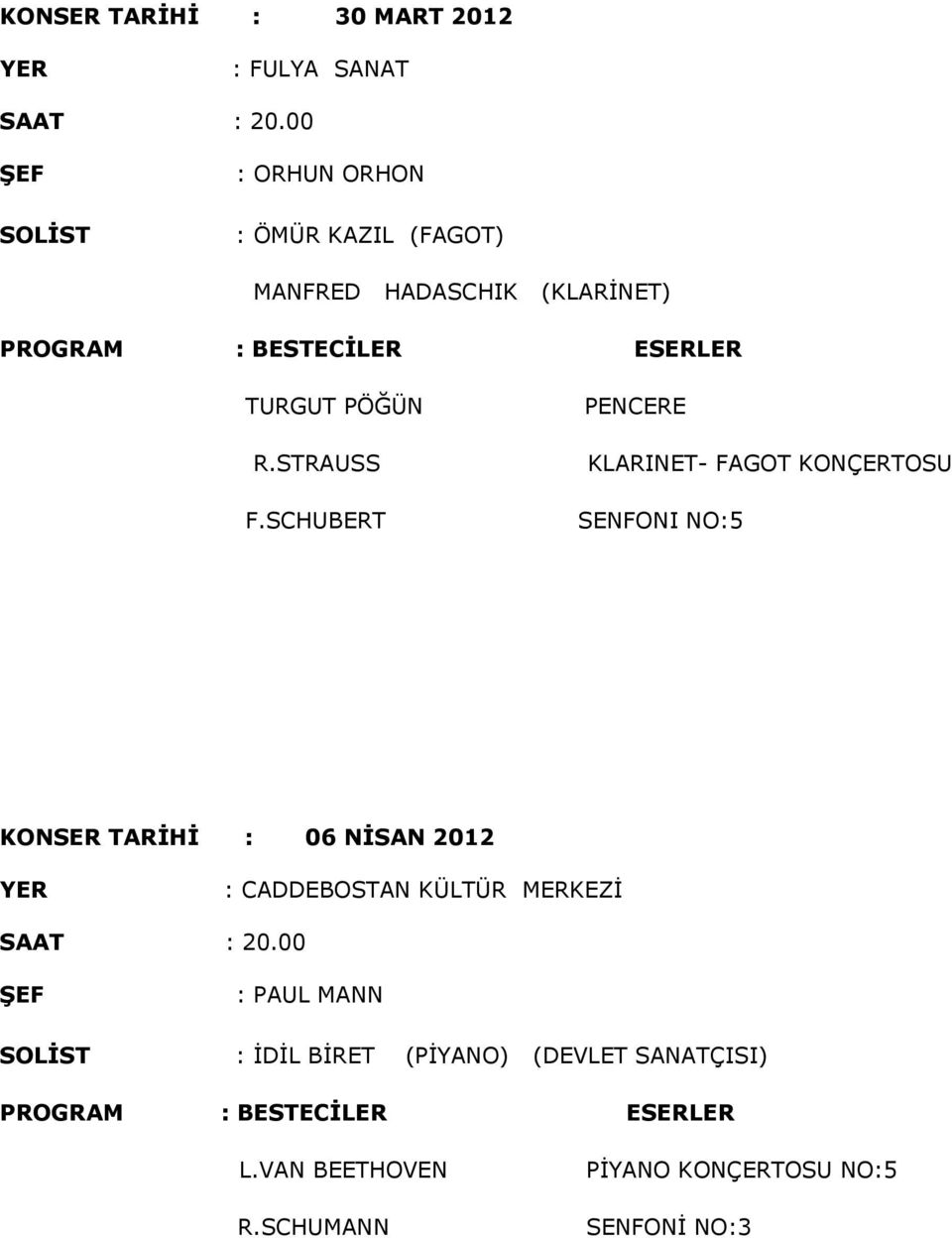 SCHUBERT PENCERE KLARINET- FAGOT KONÇERTOSU SENFONI NO:5 KONSER TARİHİ : 06 NİSAN 2012