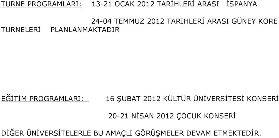 PROGRAMLARI: 16 ŞUBAT 2012 KÜLTÜR ÜNİVERSİTESİ KONSERİ 20-21 NİSAN