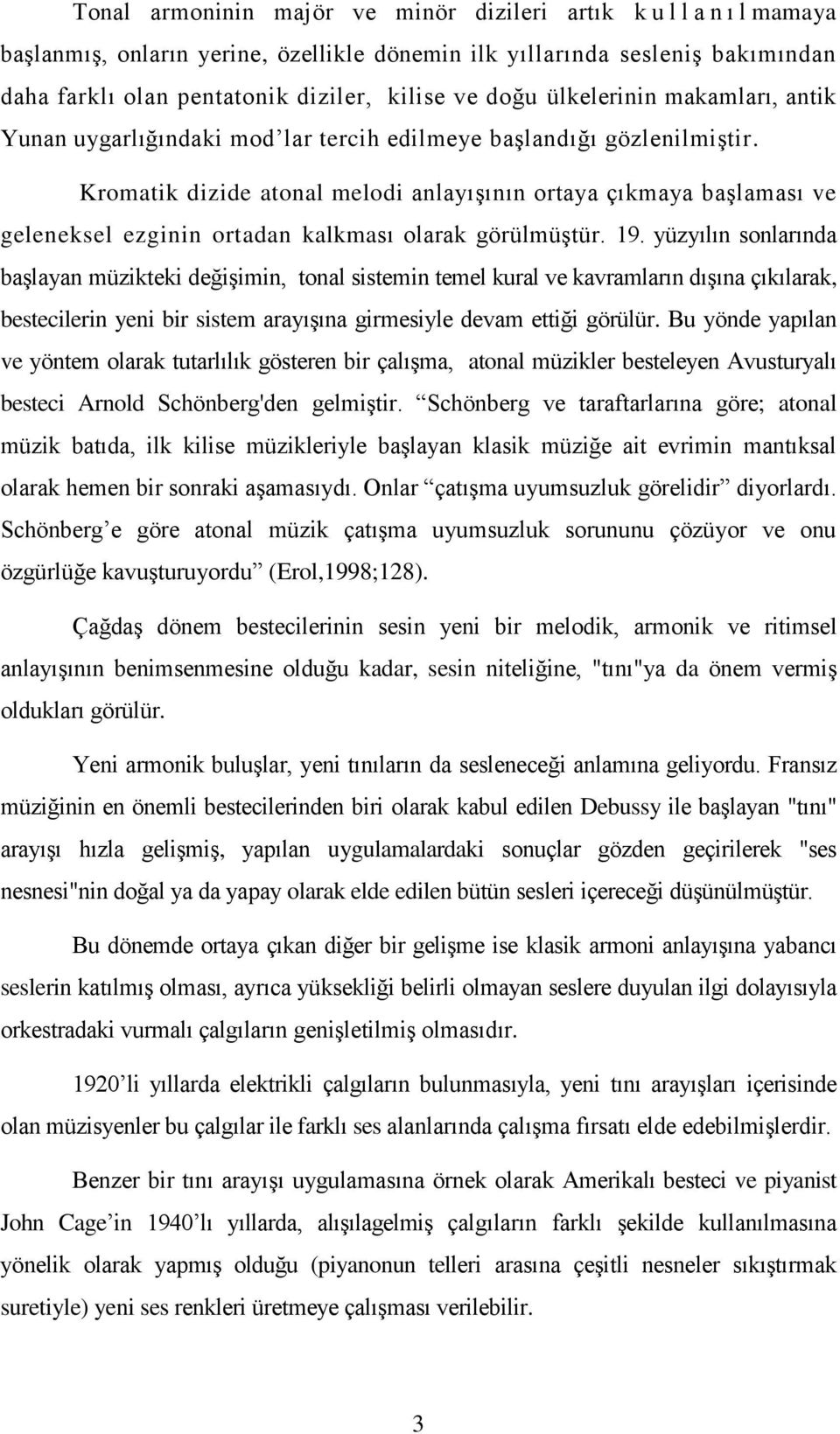 Kromatik dizide atonal melodi anlayışının ortaya çıkmaya başlaması ve geleneksel ezginin ortadan kalkması olarak görülmüştür. 19.