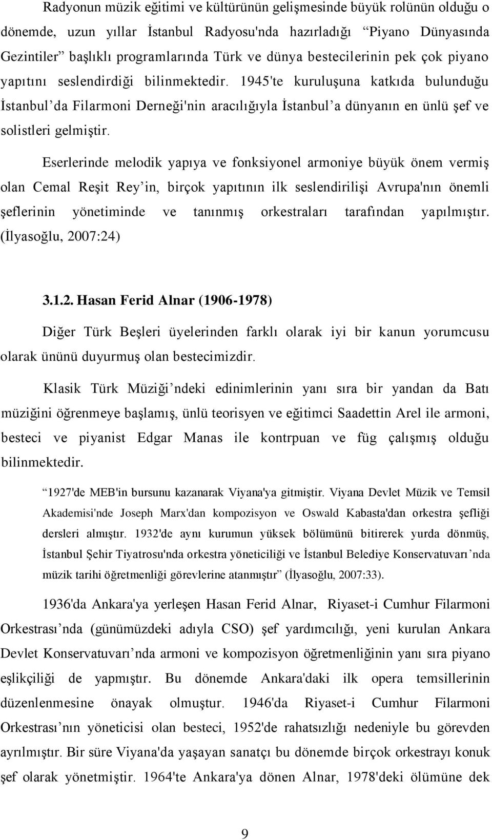 1945'te kuruluşuna katkıda bulunduğu İstanbul da Filarmoni Derneği'nin aracılığıyla İstanbul a dünyanın en ünlü şef ve solistleri gelmiştir.