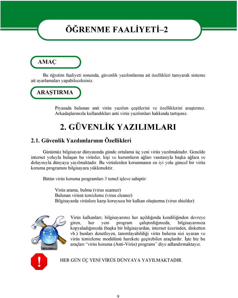 Güvenlik Yazılımlarının Özellikleri Günümüz bilgisayar dünyasında günde ortalama üç yeni virüs yazılmaktadır.