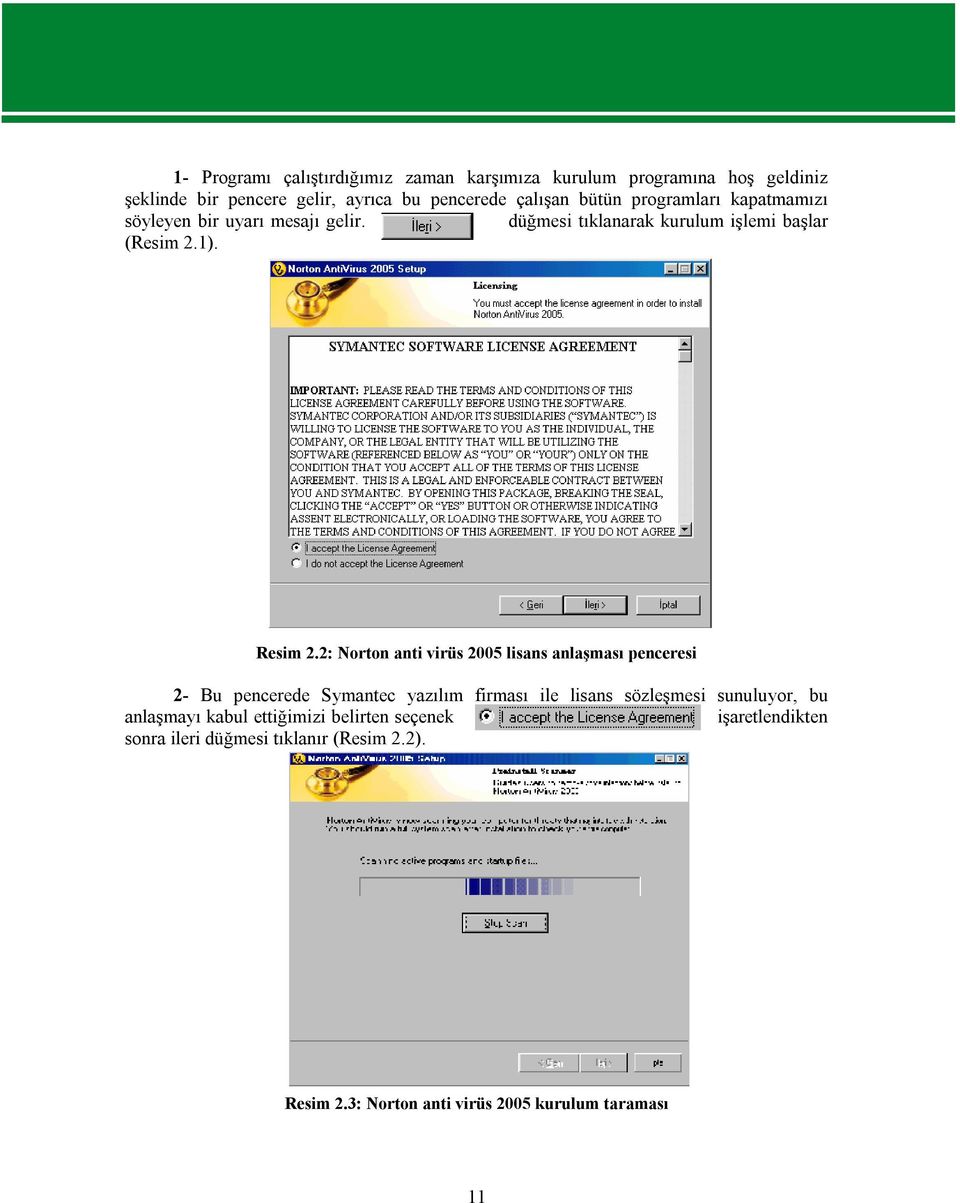 2: Norton anti virüs 2005 lisans anlaşması penceresi 2- Bu pencerede Symantec yazılım firması ile lisans sözleşmesi sunuluyor, bu