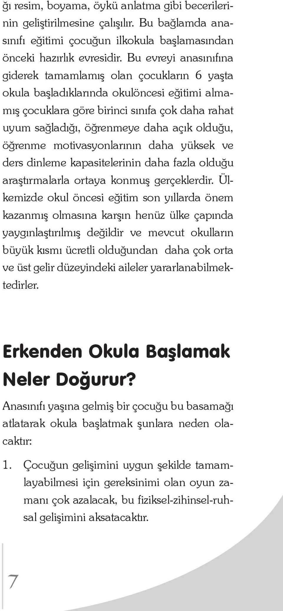 olduğu, öğrenme motivasyonlarının daha yüksek ve ders dinleme kapasitelerinin daha fazla olduğu araştırmalarla ortaya konmuş gerçeklerdir.