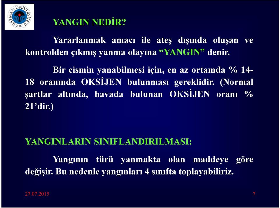 Bir cismin yanabilmesi için, en az ortamda % 14-18 oranında OKSİJEN bulunması gereklidir.