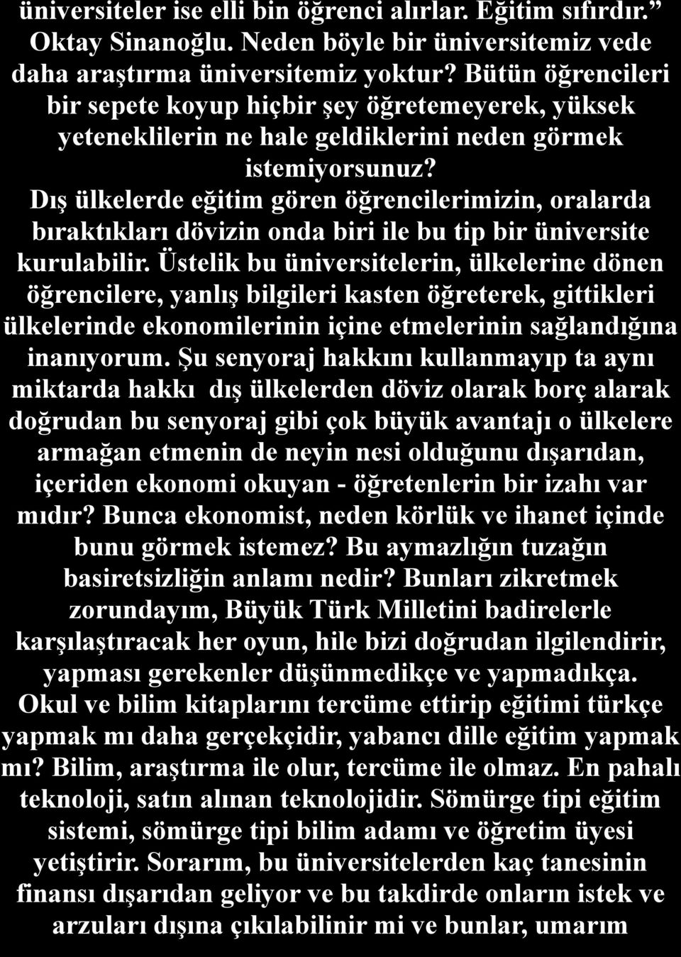 Dış ülkelerde eğitim gören öğrencilerimizin, oralarda bıraktıkları dövizin onda biri ile bu tip bir üniversite kurulabilir.