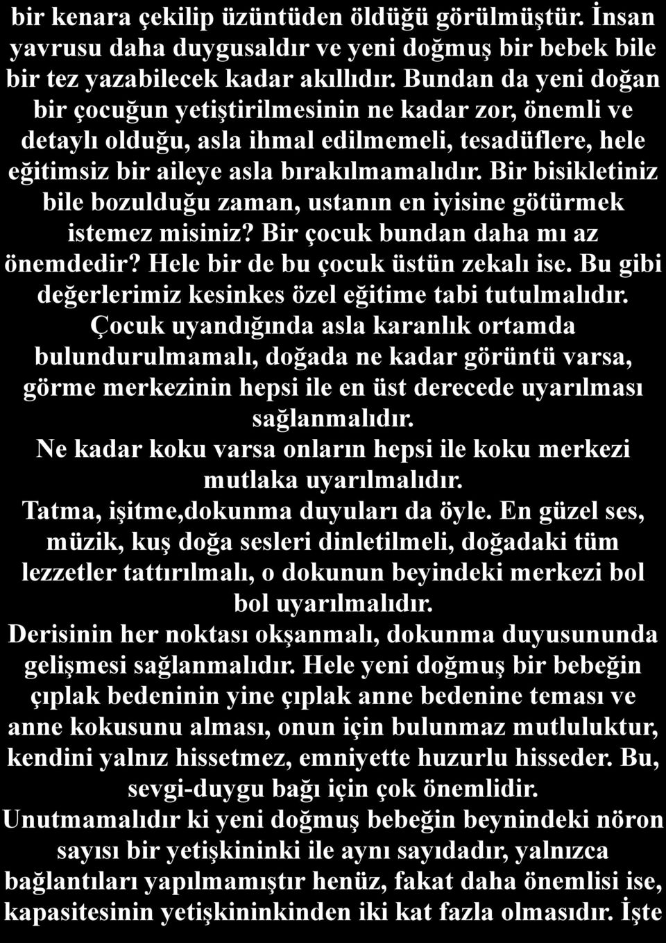 Bir bisikletiniz bile bozulduğu zaman, ustanın en iyisine götürmek istemez misiniz? Bir çocuk bundan daha mı az önemdedir? Hele bir de bu çocuk üstün zekalı ise.