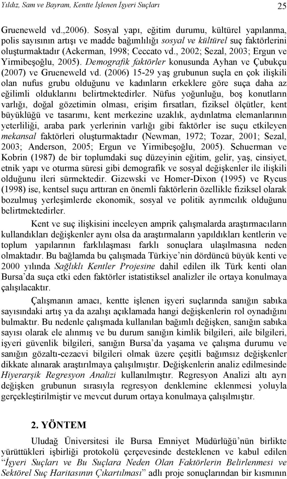 , 2002; Sezal, 2003; Ergun ve Yirmibeşoğlu, 2005). Demografik faktörler konusunda Ayhan ve Çubukçu (2007) ve Grueneweld vd.