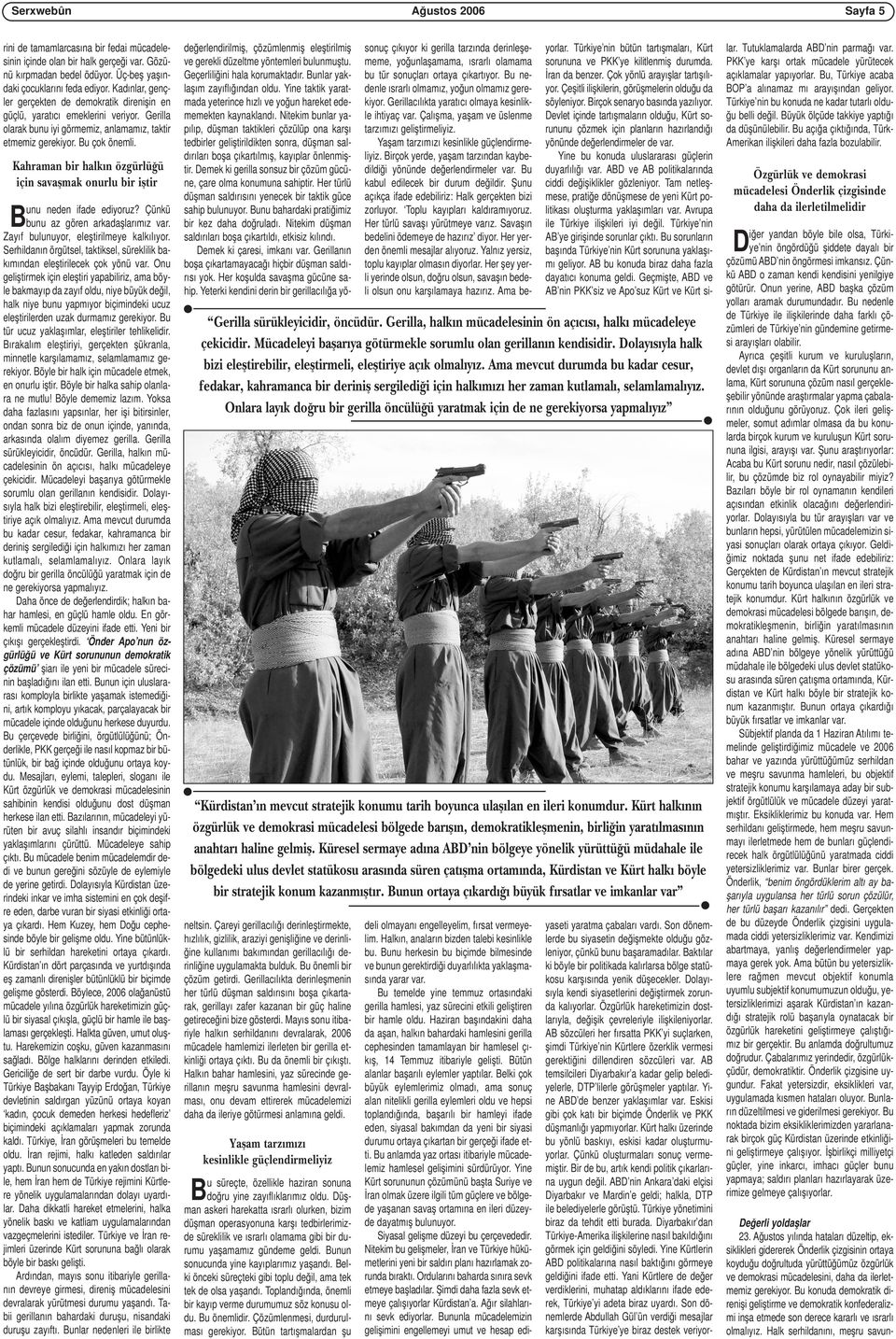 Kahraman bir halk n özgürlü ü için savaflmak onurlu bir ifltir Bunu neden ifade ediyoruz? Çünkü bunu az gören arkadaşlarımız var. Zayıf bulunuyor, eleştirilmeye kalkılıyor.