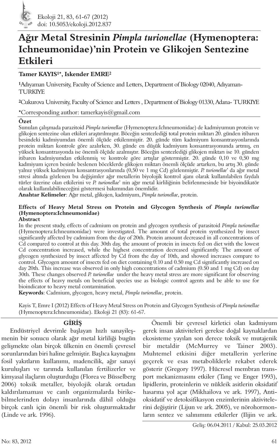 837 Ağır Metal Stresinin Pimpla turionellae (Hymenoptera: Ichneumonidae) nin Protein ve Glikojen Sentezine Etkileri Tamer KAYIS 1*, Iskender EMRE 2 1Adıyaman University, Faculty of Science and