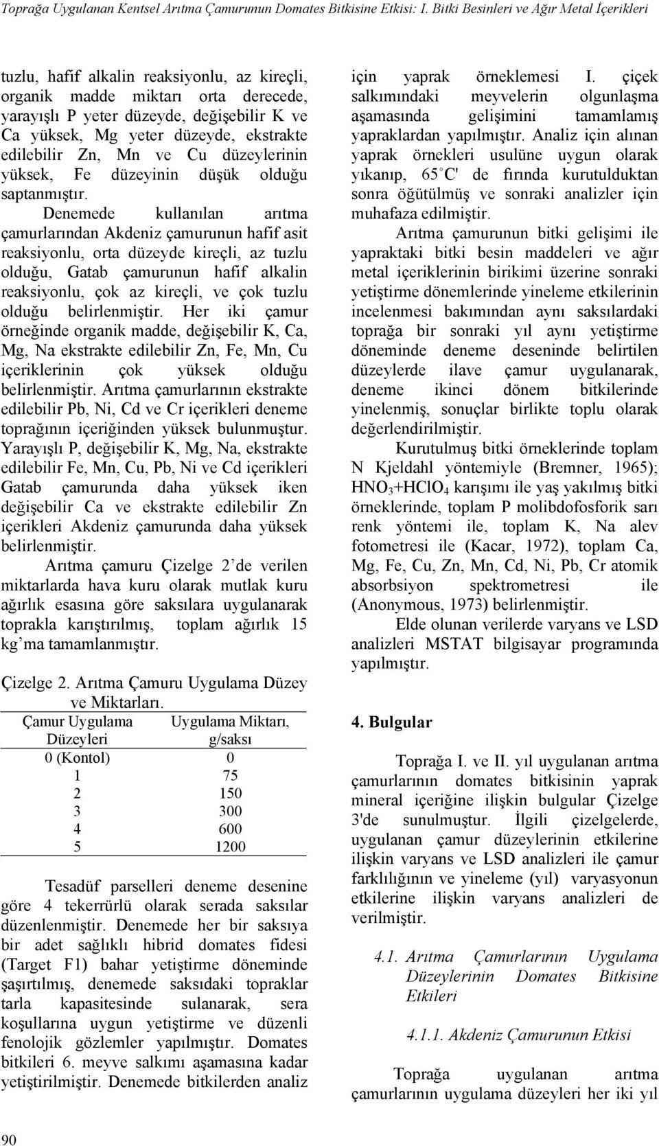 ekstrakte edilebilir Zn, Mn ve Cu düzeylerinin yüksek, Fe düzeyinin düşük olduğu saptanmıştır.