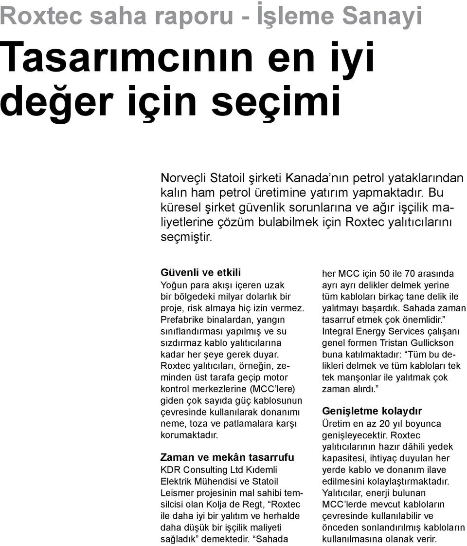 Güvenli ve etkili Yoğun para akışı içeren uzak bir bölgedeki milyar dolarlık bir proje, risk almaya hiç izin vermez.