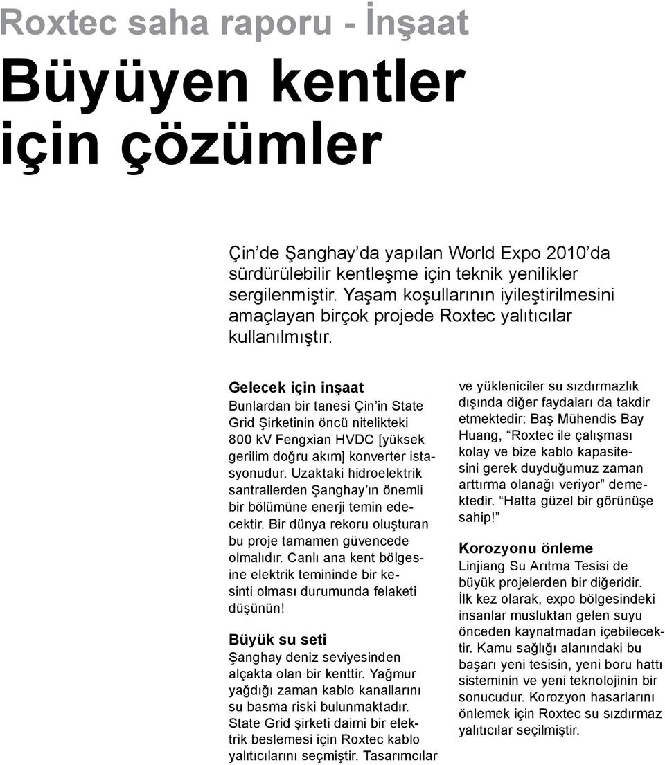 Gelecek için inşaat Bunlardan bir tanesi Çin in State Grid Şirketinin öncü nitelikteki 800 kv Fengxian HVDC [yüksek gerilim doğru akım] konverter istasyonudur.