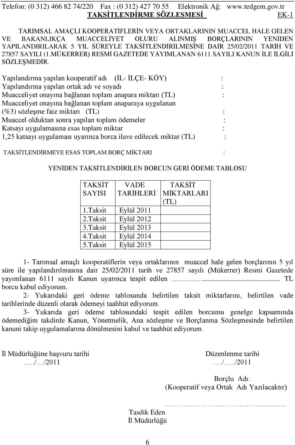 TAKSİTLENDİRİLMESİNE DAİR 25/02/2011 TARİH VE 27857 SAYILI (1.MÜKERRER) RESMİ GAZETEDE YAYIMLANAN 6111 SAYILI KANUN İLE İLGİLİ SÖZLEŞMEDİR.