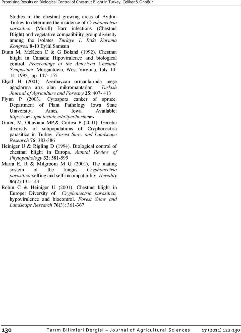 Chestnut blight in Canada: Hipovirulence and biological control. Proceedings of the American Chestnut Symposium. Morgantown, West Virginia, July 10-14. 1992, pp. 147-155 Elşad H (2001).