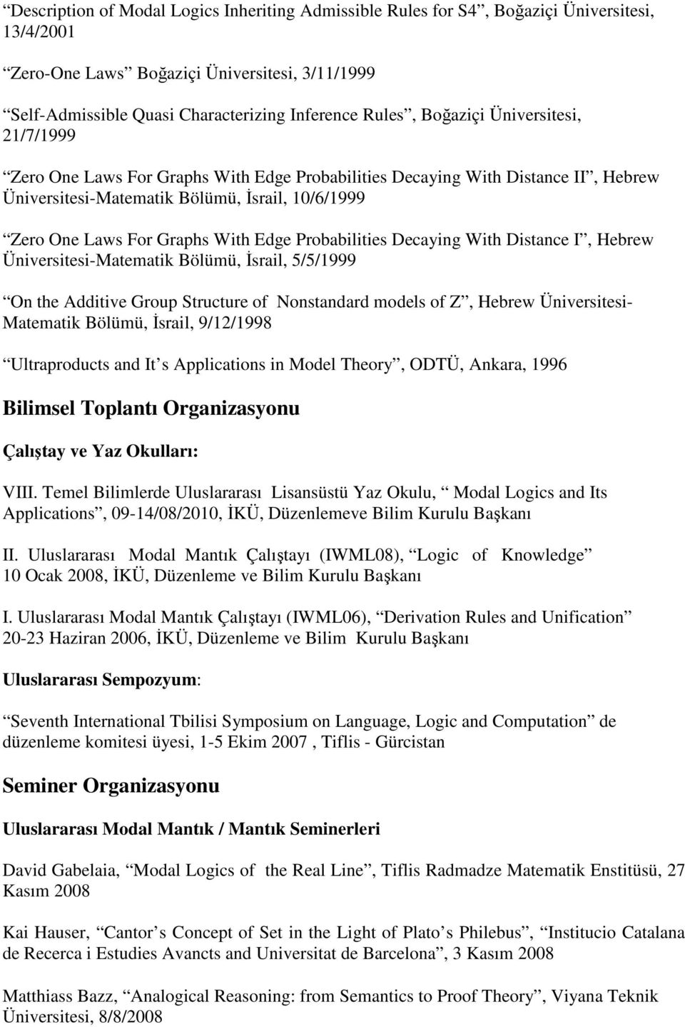 Probabilities Decaying With Distance I, Hebrew Üniversitesi-Matematik Bölümü, Đsrail, 5/5/1999 On the Additive Group Structure of Nonstandard models of Z, Hebrew Üniversitesi- Matematik Bölümü,